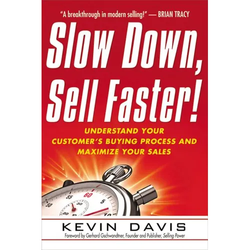 The Slow Down, Sell Faster!: Understand Your Customer's Buying Process and Maximize Your Sales - Paperback
