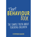 That Behaviour Book: The Simple Truth about Teaching Children - Paperback