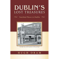 Dublin's Lost Treasures: Vanished Places in Dublin - Paperback