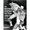 The History of Central Section Wrestling and more 1952-2007 - Paperback