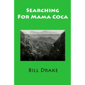Searching For Mama Coca: A Time Traveler's Guide - Paperback