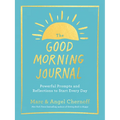 The Good Morning Journal: Powerful Prompts and Reflections to Start Every Day - Paperback