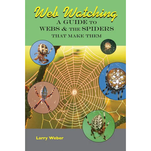 Web Watching: A Guide to Webs & the Spiders That Make Them - Paperback