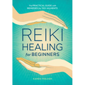 Reiki Healing for Beginners: The Practical Guide with Remedies for 100+ Ailments - Paperback