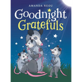 Goodnight Gratefuls: A Children's Bedtime Book for Kids Age 3-7 About Love and Appreciation - Hardcover