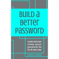 Build a Better Password: Create and Save Strong, Secure Passwords the Fun & Easy Way! - Paperback