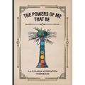 The Powers of Me That Be: 3-6-9 Chakra Affirmation Workbook - Paperback