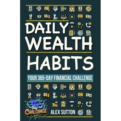 Daily Wealth Habits: A Yearlong Guide for Beginners and Professionals to Build Wealth, Boost Financial Literacy, and Master Personal Finance in Minute - Paperback