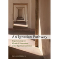 An Ignatian Pathway: Experiencing the Mystical Dimension of the Spiritual Exercises - Paperback