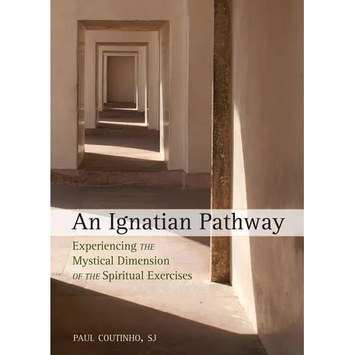 An Ignatian Pathway: Experiencing the Mystical Dimension of the Spiritual Exercises - Paperback