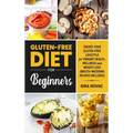 Gluten-Free Diet for Beginners: Create Your Gluten-Free Lifestyle for Vibrant Health, Wellness and Weight Loss - Hardcover