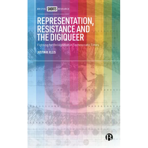 Representation, Resistance and the Digiqueer: Fighting for Recognition in Technocratic Times - Hardcover