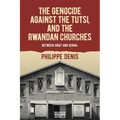 The Genocide Against the Tutsi, and the Rwandan Churches: Between Grief and Denial - Paperback