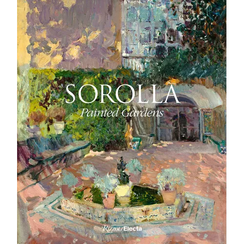 Sorolla: Painted Gardens - Hardcover