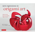 New Expressions in Origami Art: Masterworks from 25 Leading Paper Artists - Hardcover