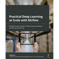 Practical Deep Learning at Scale with MLflow: Bridge the gap between offline experimentation and online production - Paperback