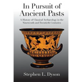 In Pursuit of Ancient Pasts: A History of Classical Archaeology in the Nineteenth and Twentieth Centuries - Paperback