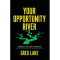 Your Opportunity River: Increase the Flow of Profits and Scale Your Manufacturing Organization - Hardcover