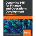Dynamics 365 for Finance and Operations Development Cookbook - Fourth Edition: Recipes to explore forms, look-ups and different integrations like Powe - Paperback