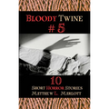 Bloody Twine #5: Twisted Tales with Twisted Endings - Paperback