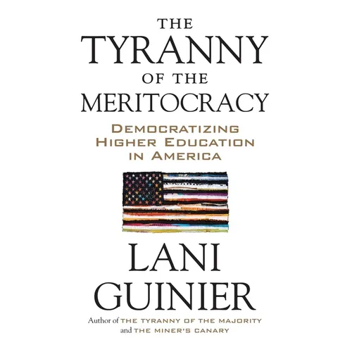 The Tyranny of the Meritocracy: Democratizing Higher Education in America - Paperback