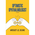 Optimistic Ophthalmologist: A Satire - Paperback