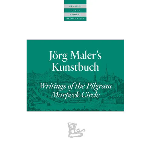 Jörg Maler's Kunstbuch: Writings of the Pilgram Marpeck Circle - Paperback