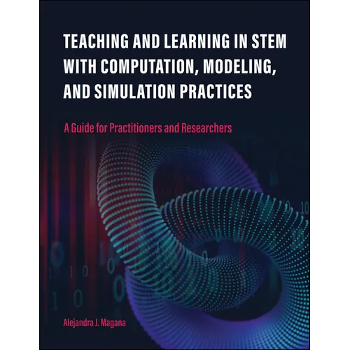 Teaching and Learning in Stem with Computation, Modeling, and Simulation Practices: A Guide for Practitioners and Researchers - Paperback