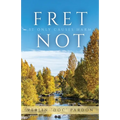 Fret Not: It Only Causes Harm - Paperback