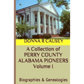 A Collection of PERRY COUNTY ALABAMA PIONEERS Volume 1: Biographies & Genealogies - Paperback