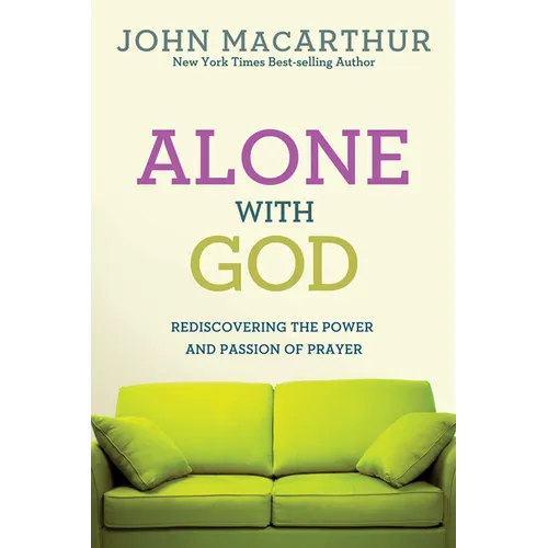 Alone with God: Rediscovering the Power and Passion of Prayer - Paperback