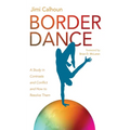 Border Dance: A Study in Contrasts and Conflict and How to Resolve Them - Paperback