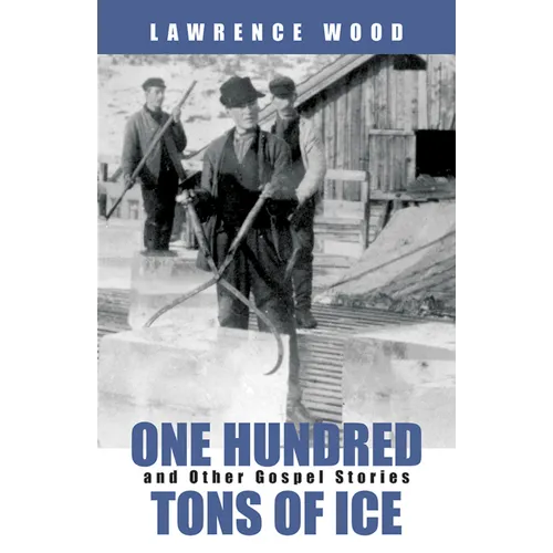 One Hundred Tons of Ice: And Other Gospel Stories - Paperback