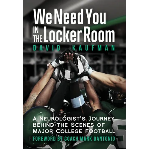 We Need You in the Locker Room: A Neurologist's Journey Behind the Scenes of Major College Football - Hardcover