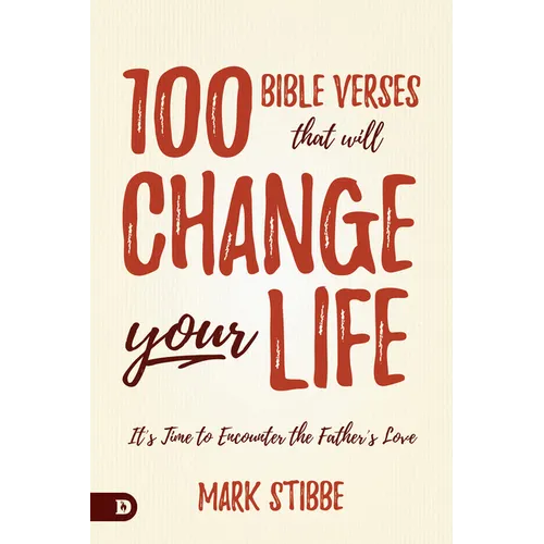 100 Bible Verses That Will Change Your Life: It's Time to Encounter the Father's Love - Hardcover
