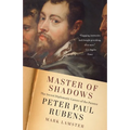 Master of Shadows: The Secret Diplomatic Career of the Painter Peter Paul Rubens - Paperback