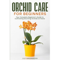 Orchid Care for Beginners: Your Complete Beginner's Guide to Cultivating Stunning Orchids at Home - Paperback