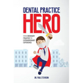 Dental Practice Hero: From Ordinary Practice to Extraordinary Experience - Paperback