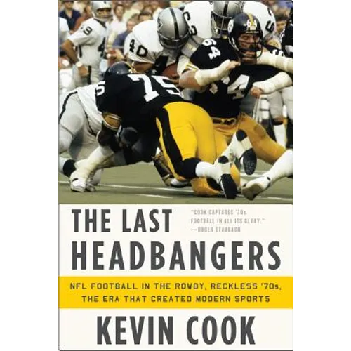 The Last Headbangers: NFL Football in the Rowdy, Reckless '70s: The Era That Created Modern Sports - Paperback