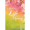 Saving Your Own Life: Learning To Live Like You Are Dying - Paperback