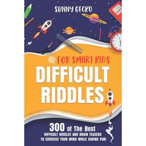 Difficult Riddles for Smart Kids: 300 Awesome and Challenging Riddles, Trick Questions, and Brain Teasers to Exercise Your Mind While Having Fun! - Paperback