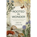 Rooted in Wonder: Nurturing Your Family's Faith Through God's Creation - Paperback