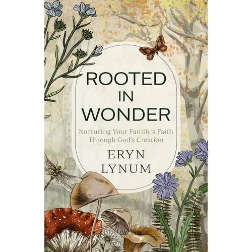 Rooted in Wonder: Nurturing Your Family's Faith Through God's Creation - Paperback