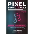 Pixel Soundtracks: Exploring Video Game Music Through Twenty Games - Hardcover