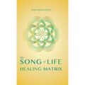 The Song of Life Healing Matrix - Hardcover