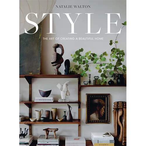Style: The Art of Creating a Beautiful Home - Hardcover