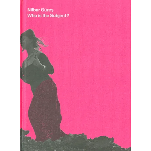 Nilbar Güres: Who Is the Subject - Hardcover