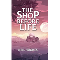 The Shop Before Life - Hardcover