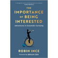 The Importance of Being Interested: Adventures in Scientific Curiosity - Paperback