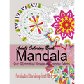 Adult Coloring Books Mandala: Pure Relaxation and Stress Relieving Abstract Patterns: Over 40 Symmetrical Mandalas & Geometric Patterns - Paperback
